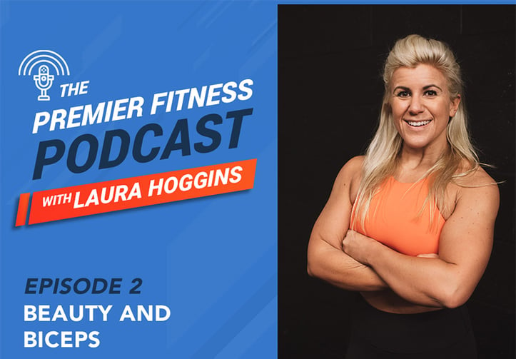 Premier Fitness Podcast - Beauty and Biceps - Laura Hoggins